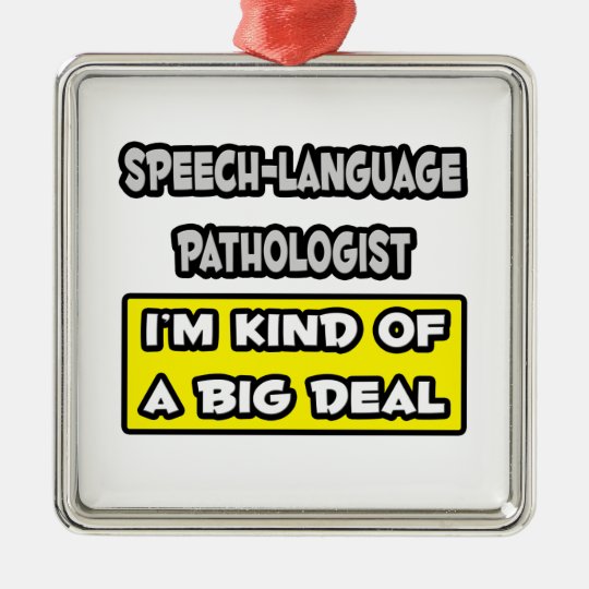 Speech-Language Pathologist .. Big Deal Metal Ornament