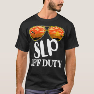 Speech Language Pathologist Off Duty Sunglasses Be T-Shirt
