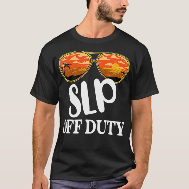 Speech Language Pathologist Off Duty Sunglasses Be T-Shirt (Front)
