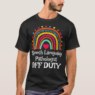 Speech Language Pathologist SLP Off Duty Last Day T-Shirt