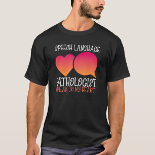 Speech Language Pathologist Speak To My Heart Slp T-Shirt