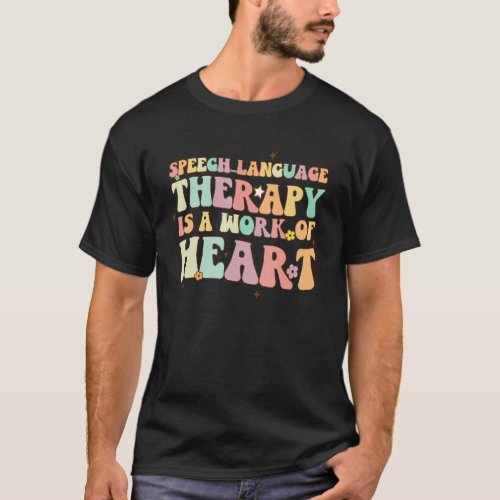Speech Language Therapy Is Work Of Heart SLP Thera T_Shirt