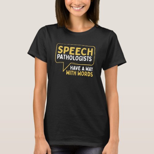 Speech Pathologist Have a way with Words Talk T_Shirt