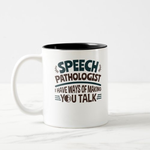 Speech Pathologist I Have Ways Making You Talk Two_Tone Coffee Mug