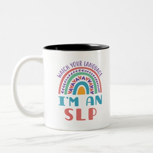 Speech Pathologist Watch Your Language Im an SLP Two_Tone Coffee Mug