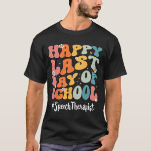 Speech Therapist Happy Last Day Of School Teacher T-Shirt