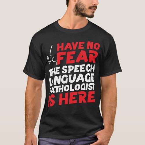 Speech Therapist Speech Language Pathologist Have T_Shirt