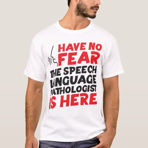 Speech Therapist Speech Language Pathologist Have T_Shirt