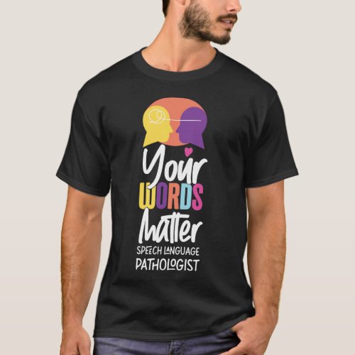 Speech Therapist Speech Language Pathologist Your T_Shirt