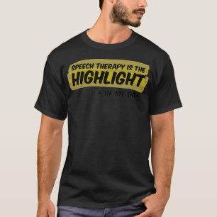 Speech Therapist Speech Therapy is the Highlight o T-Shirt