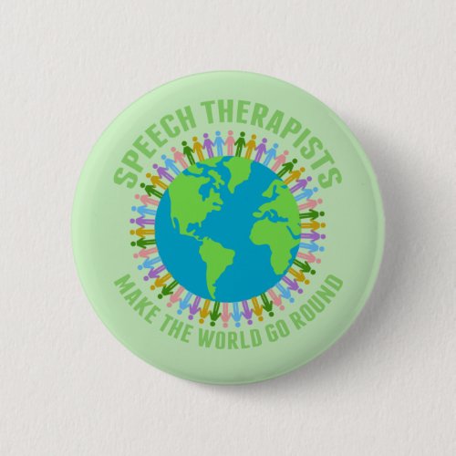 Speech Therapists Make the World Go Round Cute SLP Button