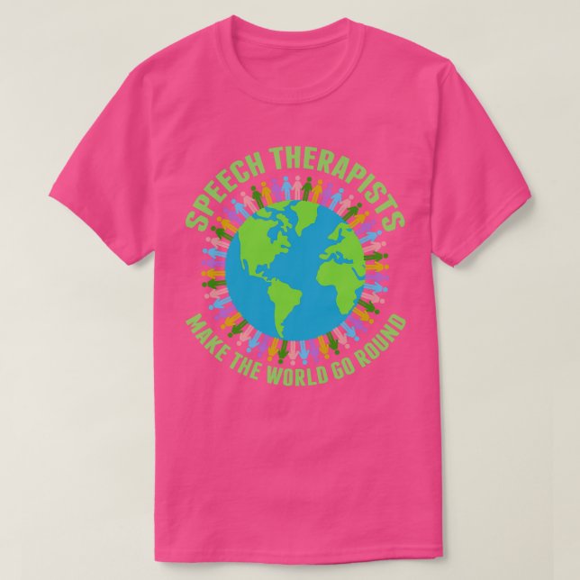 Speech Therapists Make the World Go Round T-Shirt (Design Front)