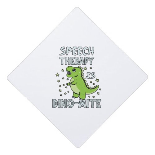 Speech Therapy Is Dino_Mate Therapist Pun Gift Graduation Cap Topper