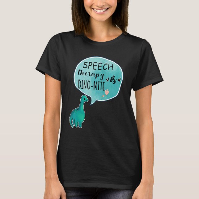 Speech Therapy Is Dino Mite Speech Language Pathol T-Shirt (Front)