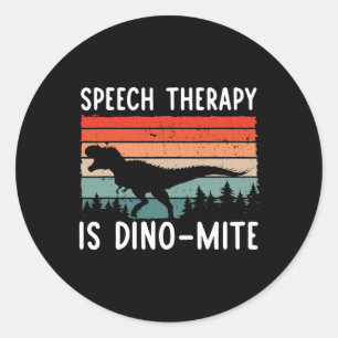 Speech Therapy Is DinoMite Speech Language Patholo Classic Round Sticker