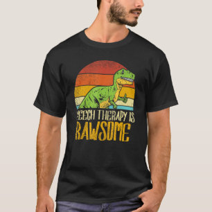 Speech Therapy Is Rawsome For Dinosaur Speech Path T-Shirt