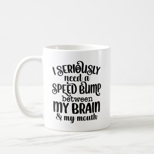 Speed Bump Between Brain  Mouth Your text On Back Coffee Mug