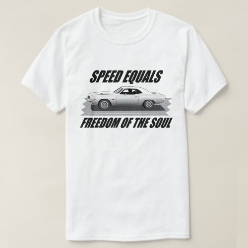 Speed equals freedom of the soul T-Shirt