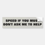 Speed If You Must Don&#39;t Ask Me To Help Bumper Sticker at Zazzle