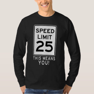 Speed Limit 25 Mph This Means You! Traffic Sign Fo T-Shirt