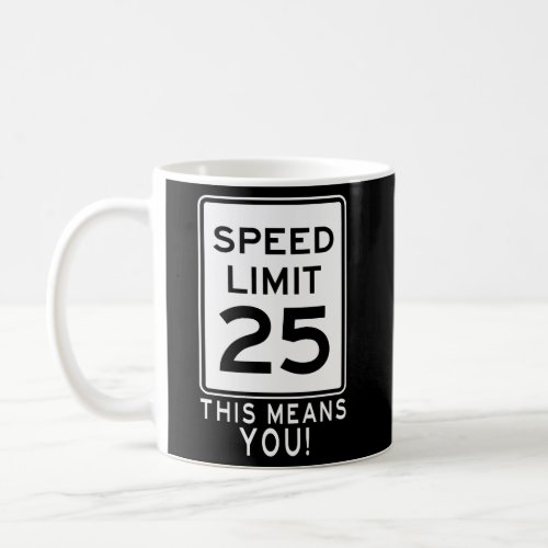 Speed Limit 25 Mph This Means You Traffic Sign For Coffee Mug