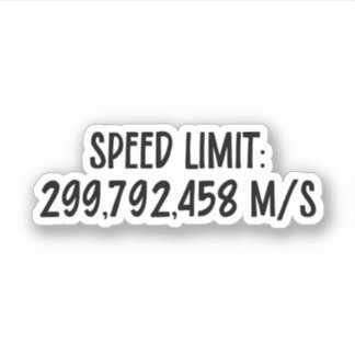 Speed Limit: 299,792,458 m/s | Speed of Light Sticker
