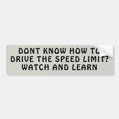 Speed Limit leasons Watch and Learn Bumper Sticker