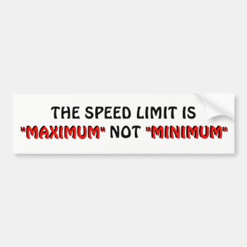 Speed Limit Maximum Not Minimum Bumper Sticker by talkingbumpers at Zazzle