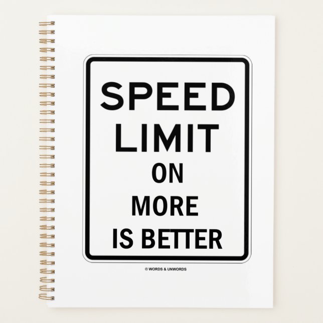 Speed Limit On More Is Better Sign Humor Planner (Front)