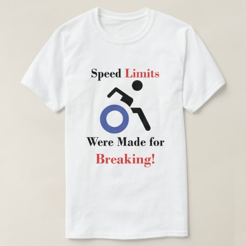 Speed Limits Were Made for Breaking w Wheelchair T_Shirt