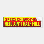 Speed On Brother, Hell Ain&#39;t Half Full. Speeding Bumper Sticker at Zazzle