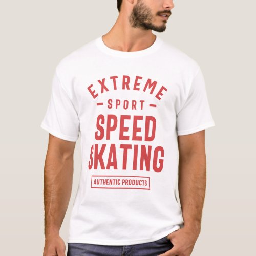 Speed Skating _ Extreme Sport Gift T_Shirt