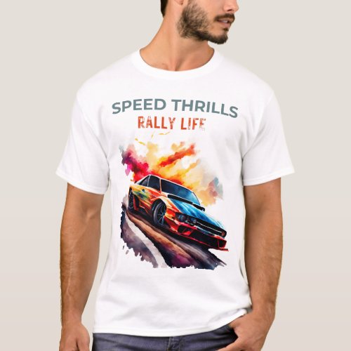 Speed Thrills Rally Life car race T_Shirt