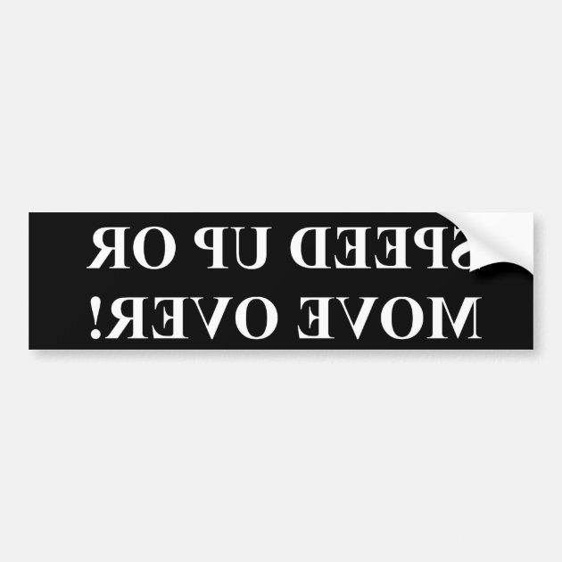 Speed Up Or MOVE OVER! (on Black) Bumper Sticker | Zazzle