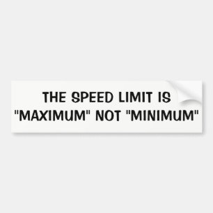 Speeders - Speed limit is Maximum not Minimum Bumper Sticker