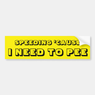 Speeding Because I Need to Pee on Yellow Bumper Sticker