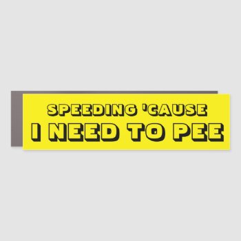 Speeding Because I Need To Pee Yellow Bumper Car Magnet by Annyway at Zazzle