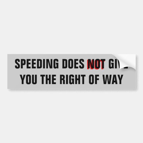 Speeding Does Not Give You the Right Of Way Bumper Sticker