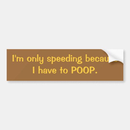 Speeding For Poop Bumper Sticker
