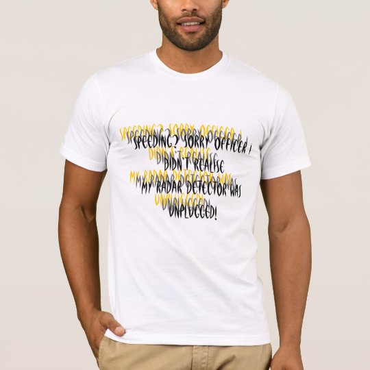 Speeding? Sorry officer I didn’t realise ... T-Shirt