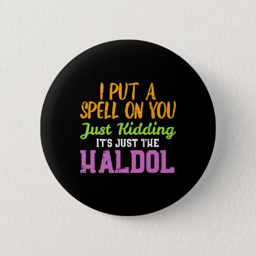 Spell Just Kidding Haldol Funny Nurse Halloween RN Button