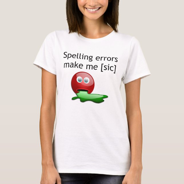 Spelling Errors Make Me [sic] Grammar Humor T-Shirt (Front)