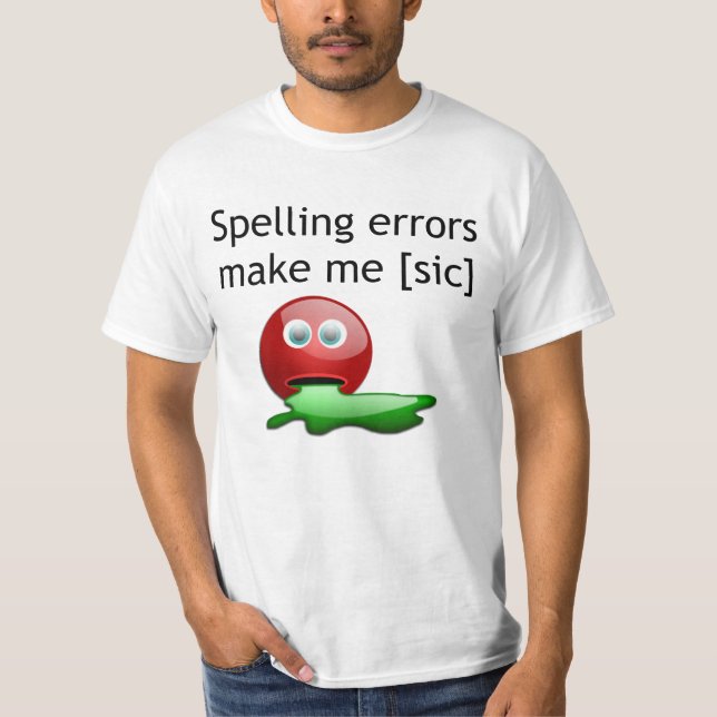 Spelling Errors Make Me [sic] Grammar Humor T-Shirt (Front)