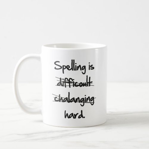 Spelling Is Hard Coffee Mug