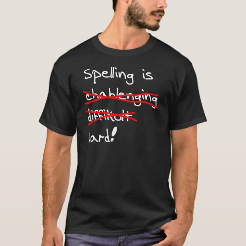 Spelling is... Hard. T-Shirt