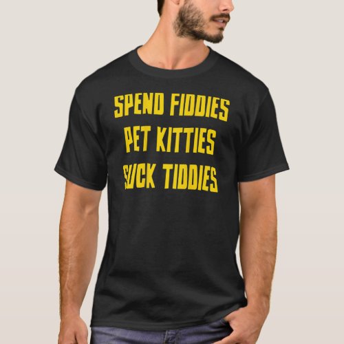 Spend Fiddies Pet Kitties  On Back T_Shirt
