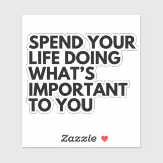Spend Your Life Sticker