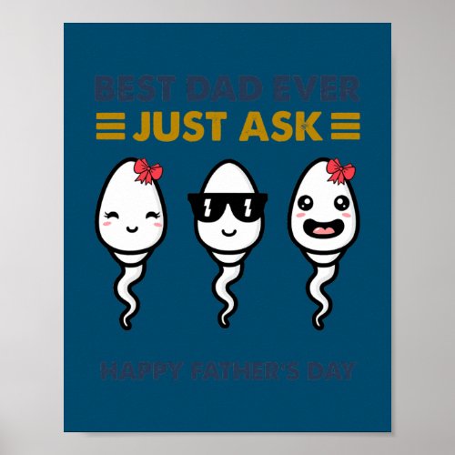 Sperm Best Dad Ever Just Ask Happy Fathers Day  Poster