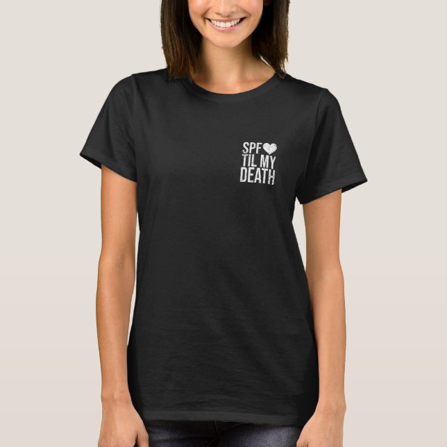 SPF Til My Death Sunscreen Skincare Esthetician T-Shirt (Front)
