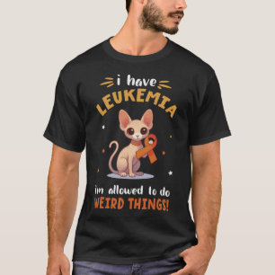 SPHYNX Cat I Have Leukemia I'm Allowed To Do Weird T-Shirt